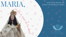 Liturgia e Homilia na Festa em Honra de Nossa Senhora da Hora